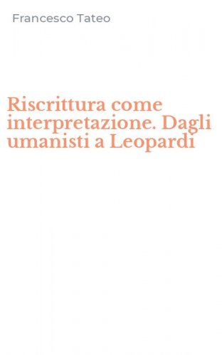 Riscrittura come interpretazione. Dagli umanisti a Leopardi