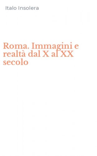 Roma. Immagini e realt&agrave; dal X al XX secolo