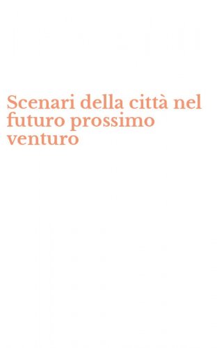 Scenari della citt&agrave; nel futuro prossimo venturo