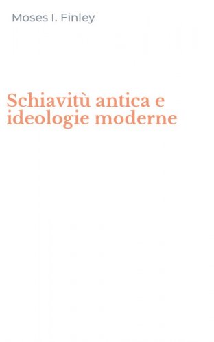 Schiavit&ugrave; antica e ideologie moderne