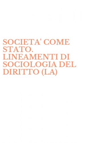 SOCIETA' COME STATO. LINEAMENTI DI SOCIOLOGIA DEL DIRITTO (LA)
