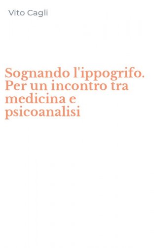 Sognando l'ippogrifo. Per un incontro tra medicina e psicoanalisi