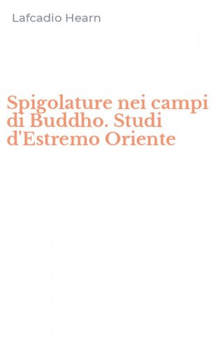 Spigolature nei campi di Buddho. Studi d'Estremo Oriente