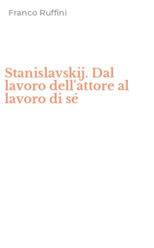 Stanislavskij. Dal lavoro dell'attore al lavoro di s&eacute;
