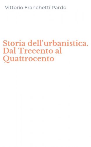 Storia dell'urbanistica. Dal Trecento al Quattrocento