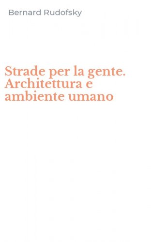 Strade per la gente. Architettura e ambiente umano