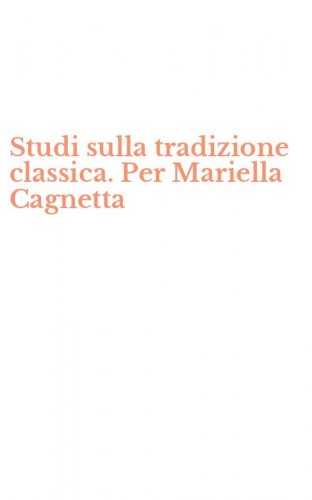 Studi sulla tradizione classica. Per Mariella Cagnetta