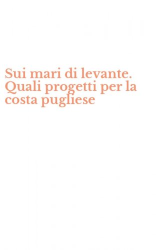 Sui mari di levante. Quali progetti per la costa pugliese