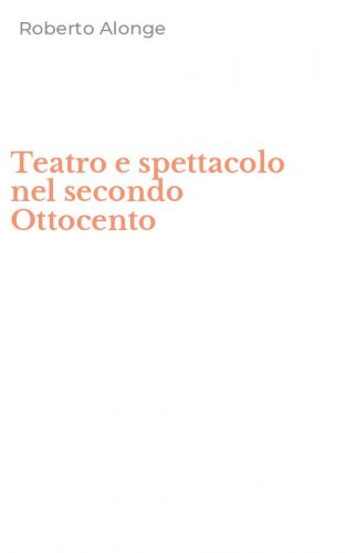 Teatro e spettacolo nel secondo Ottocento