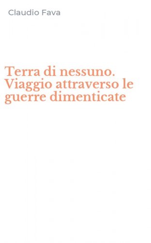 Terra di nessuno. Viaggio attraverso le guerre dimenticate
