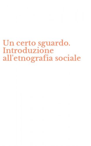 Un certo sguardo. Introduzione all'etnografia sociale