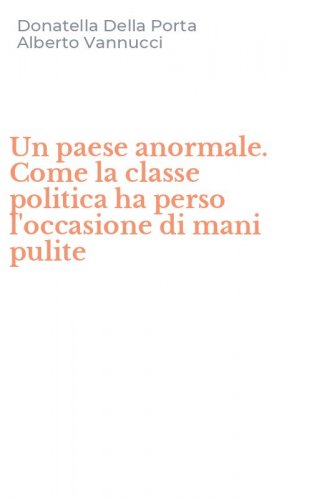 Un paese anormale. Come la classe politica ha perso l'occasione di mani pulite