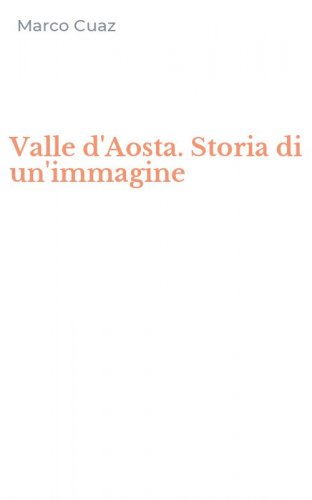 Valle d'Aosta. Storia di un'immagine