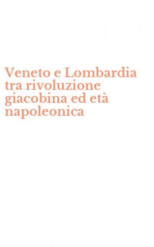 Veneto e Lombardia tra rivoluzione giacobina ed et&agrave; napoleonica