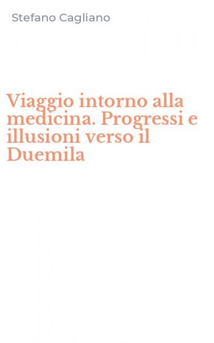 Viaggio intorno alla medicina. Progressi e illusioni verso il Duemila