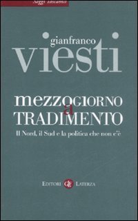 Mezzogiorno a tradimento. Il Nord, il Sud e la politica che non c'&egrave;