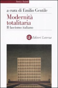 Modernit&agrave; totalitaria. Il fascismo italiano