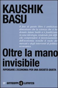 Oltre la mano invisibile. Ripensare l'economia per una societ&agrave; giusta