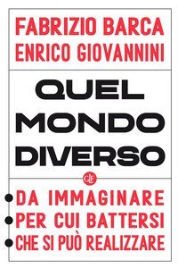 Quel mondo diverso. Da immaginare, per cui battersi, che si pu&ograve; realizzare