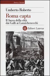 Roma capta. Il Sacco della citt&agrave; dai Galli ai Lanzichenecchi