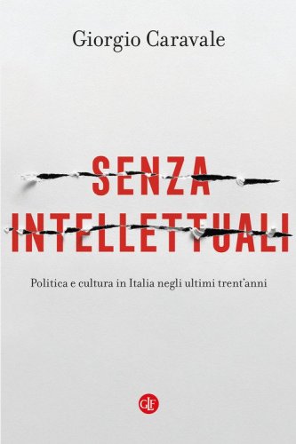 Senza intellettuali. Politica e cultura in Italia negli ultimi trent'anni