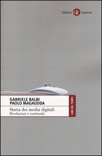 Storia dei media digitali. Rivoluzioni e continuit&agrave;