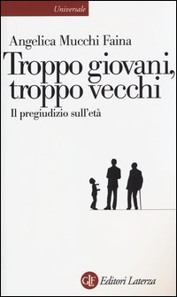 Troppo giovani, troppo vecchi. Il pregiudizio sull'et&agrave;
