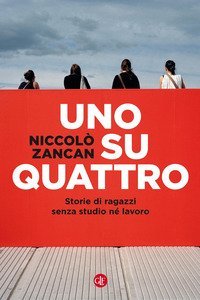 Uno su quattro. Storie di ragazzi senza studio n&eacute; lavoro