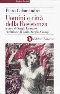 Uomini e citt&agrave; della Resistenza. Discorsi, scritti ed epigrafi