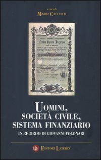 Uomini, societ&agrave; civile, sistema finanziario. In ricordo di Giovanni Folonari