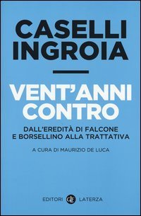 Vent'anni contro. Dall'eredit&agrave; di Falcone e Borsellino alla trattativa