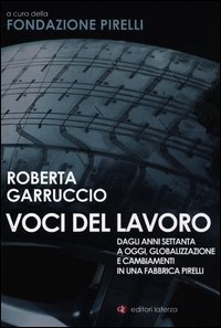 Voci del lavoro. Dagli anni Settanta a oggi, globalizzazione e cambiamenti in una fabbrica Pirelli