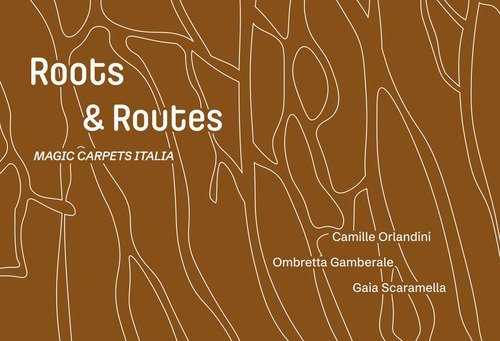 Gaia Scaramella, Camille Orlandini, Ombretta Gamberale. Roots and routes. Magic carpets Italy 2025