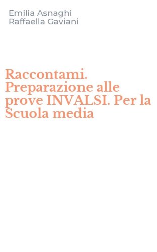 Raccontami. Preparazione alle prove INVALSI. Per la Scuola media