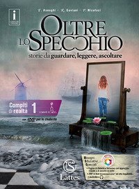 Oltre lo specchio. Storie da guardare, leggere, ascoltare. Compiti di realt&agrave;. Per le Scuole superiori