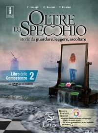 Oltre lo specchio. Storie da guardare, leggere, ascoltare. Libro delle competenze. Per le Scuole superiori