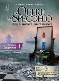 Oltre lo specchio. Storie da guardare, leggere, ascoltare. Libro delle comptetenze. Per le Scuole superiori