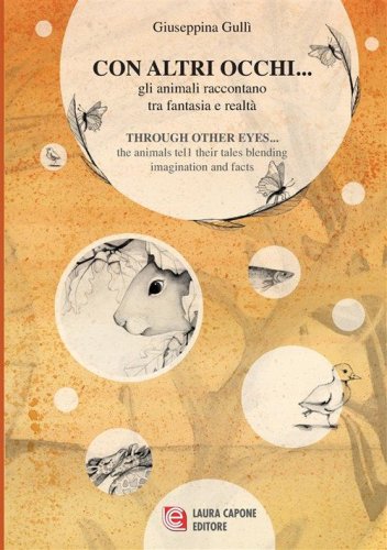 Con altri occhi... Gli animali raccontano tra fantasia e realt&agrave;-Through other eyes ... the animals tell their tales blending imagination and facts