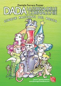 Dada la strega delle cornacchie. Cinque racconti del bosco