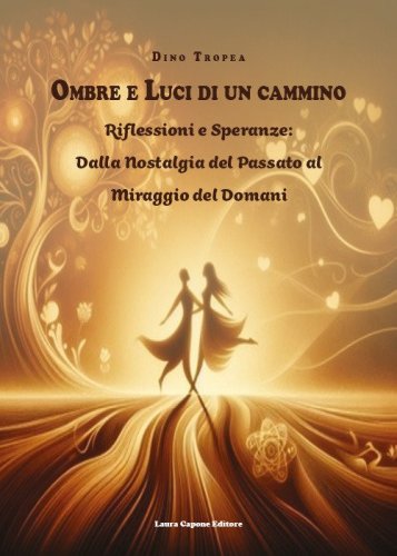 Ombre e luci di un cammino. Riflessioni e speranze: dalla nostalgia del passato al miraggio del domani