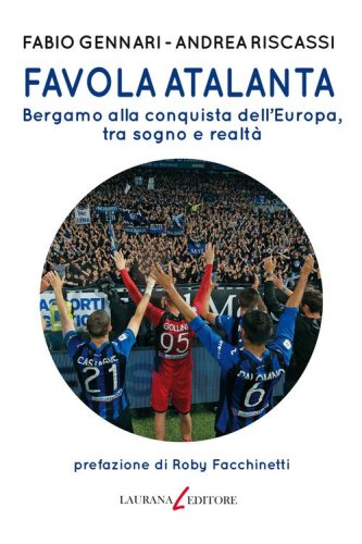 Favola Atalanta. Bergamo alla conquista dell'Europa, tra sogno e realt&agrave;