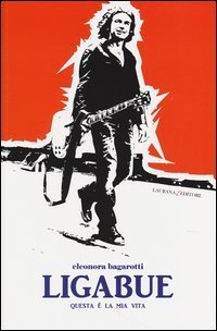 Ligabue. Questa &egrave; la mia vita