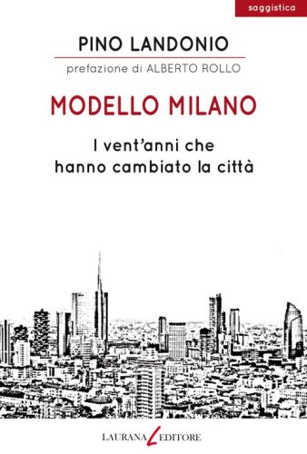 Modello Milano. I vent'anni che hanno cambiato la citt&agrave;