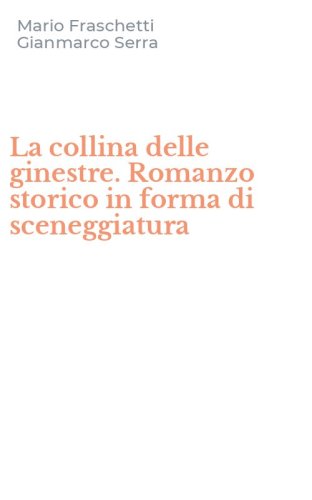 La collina delle ginestre. Romanzo storico in forma di sceneggiatura
