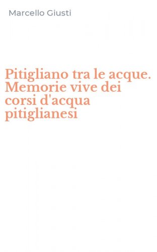 Pitigliano tra le acque. Memorie vive dei corsi d'acqua pitiglianesi