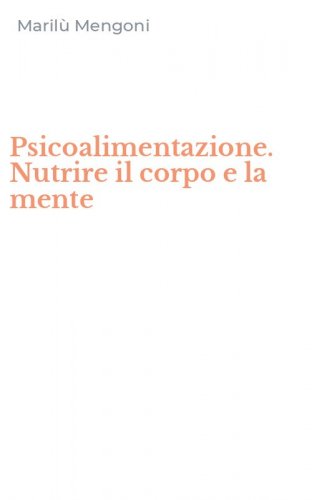Psicoalimentazione. Nutrire il corpo e la mente