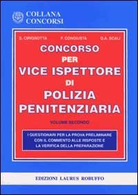 Il concorso per vice ispettore di polizia penitenziaria. I questionari per la prova preliminare e la verifica della preparazione con il commento alle risposte - PRELIMINARE E LA VERIFICA DELLA PREPARAZIONE CON IL COMMENTO ALLE RISPOSTE (IL)