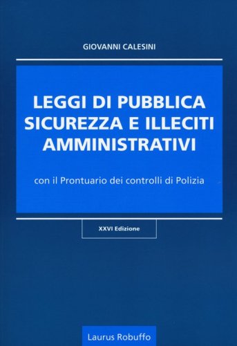 Leggi di pubblica sicurezza e illeciti amministrativi. Con il prontuario dei controlli di polizia