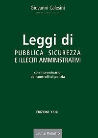 Leggi di pubblica sicurezza e illeciti amministrativi. Con il prontuario dei controlli di polizia