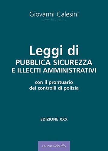 Leggi di pubblica sicurezza e illeciti amministrativi. Con il prontuario dei controlli di polizia